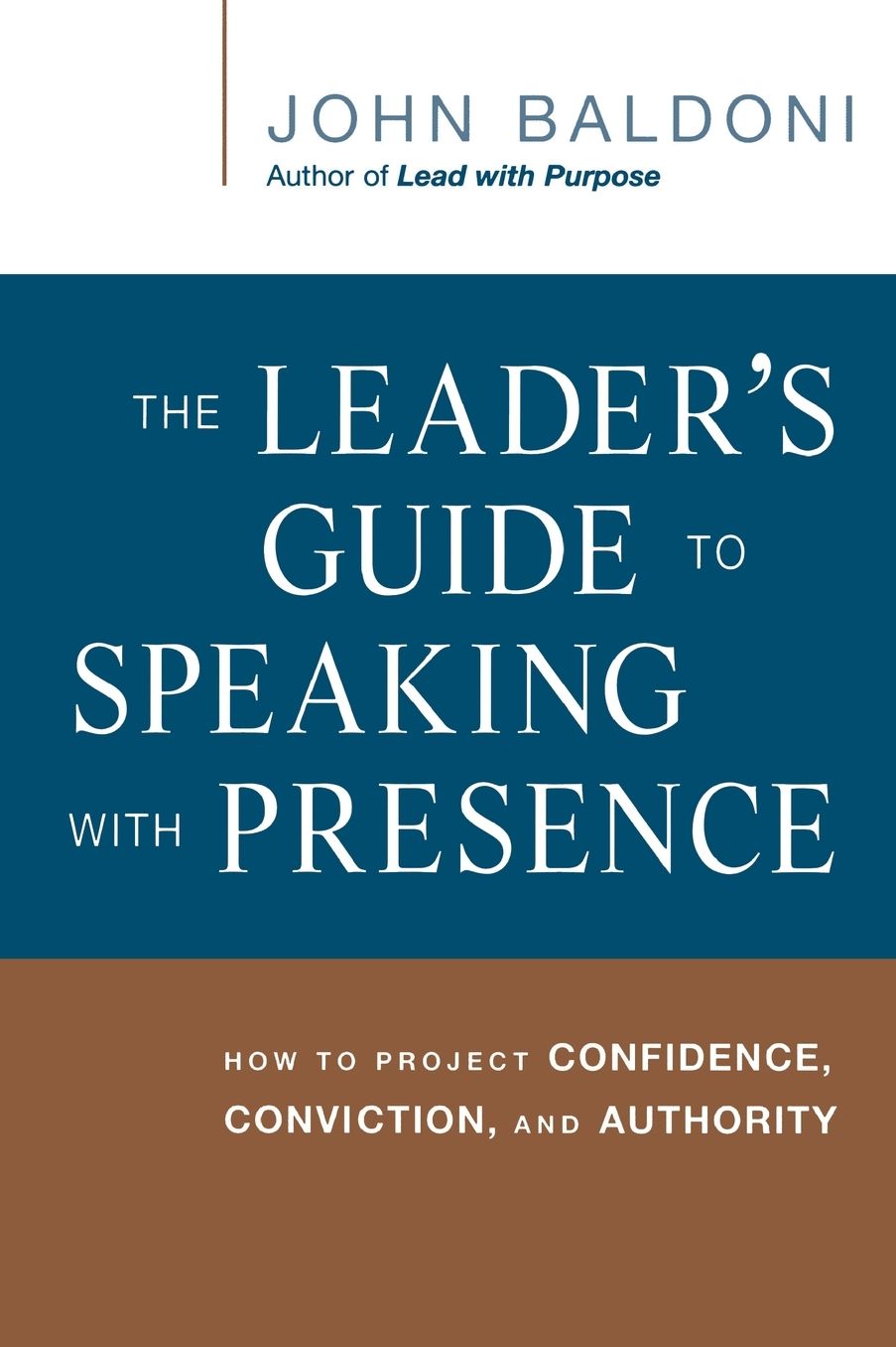 The Leader's Guide to Speaking with Presence: How to Project Confidence, Conviction, and Authority