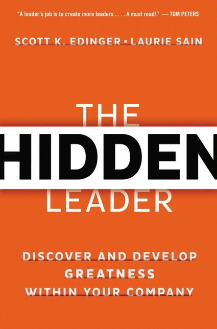 The Hidden Leader: Discover and Develop Greatness Within Your Company