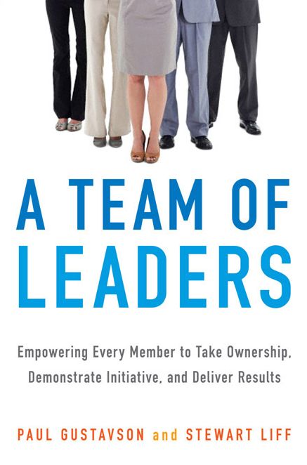 A Team of Leaders: Empowering Every Member to Take Ownership, Demonstrate Initiative, and Deliver Results