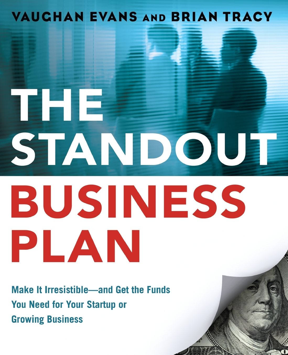 The Standout Business Plan: Make It Irresistible--and Get the Funds You Need for Your Startup or Growing Business