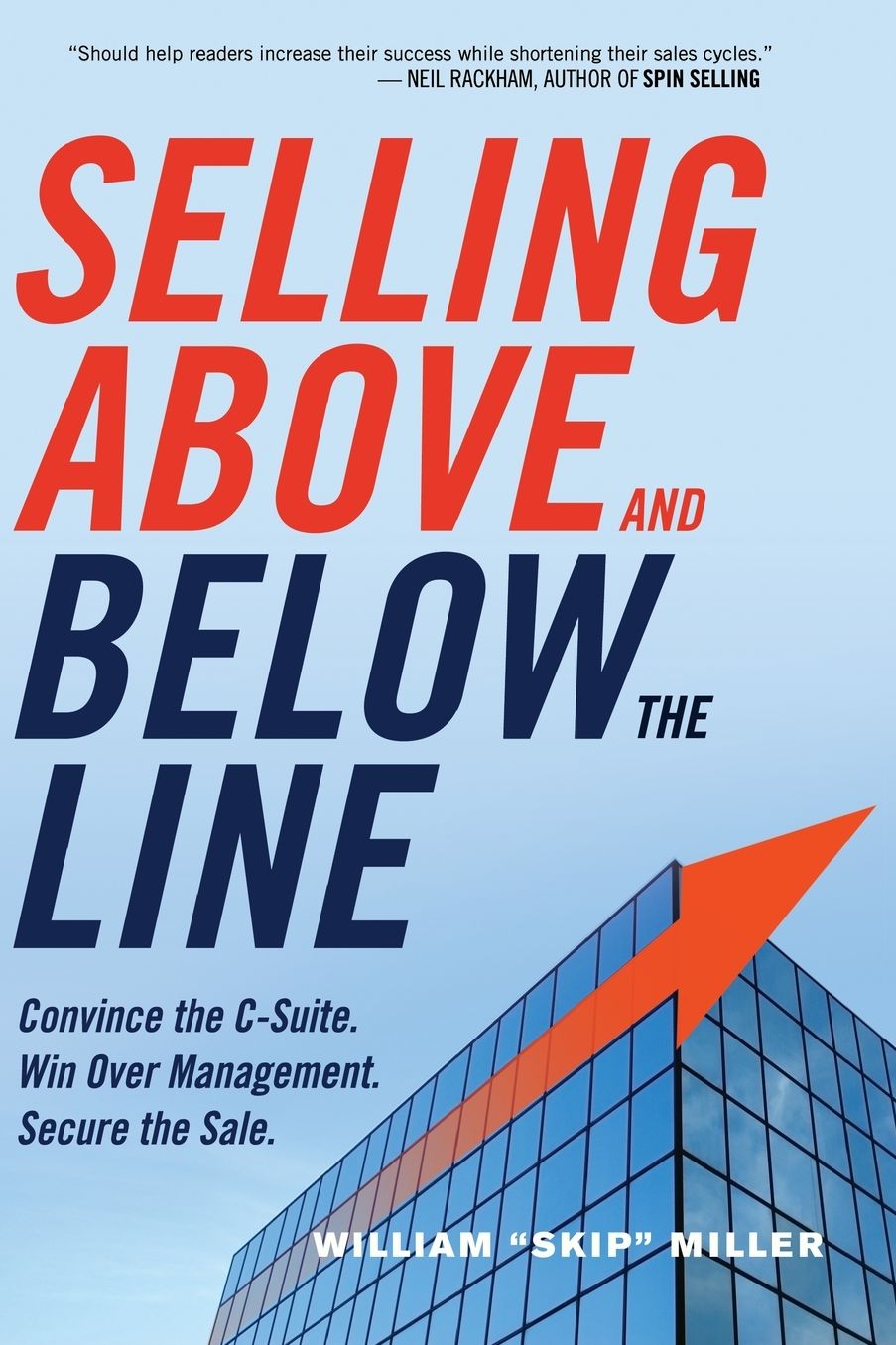 Selling Above and Below the Line: Convince the C-Suite. Win Over Management. Secure the Sale.