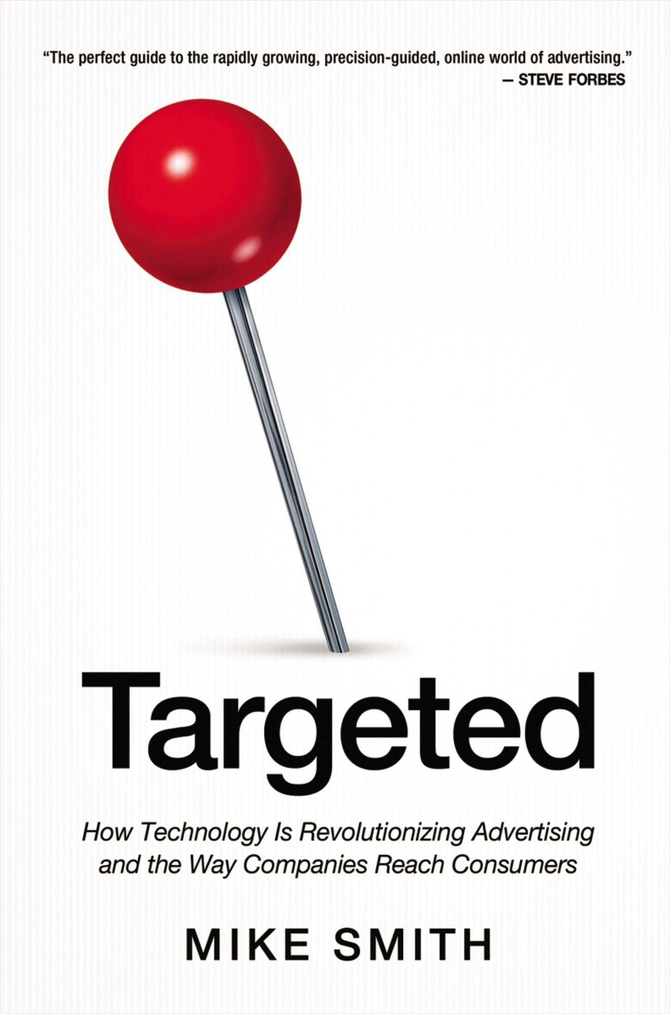 Targeted : How Technology Is Revolutionizing Advertising and the Way Companies Reach Consumers