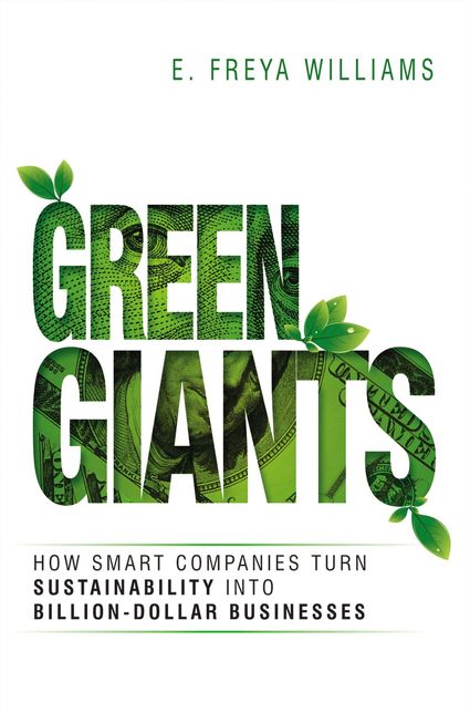 Green Giants: How Smart Companies Turn Sustainability Into Billion-Dollar Businesses