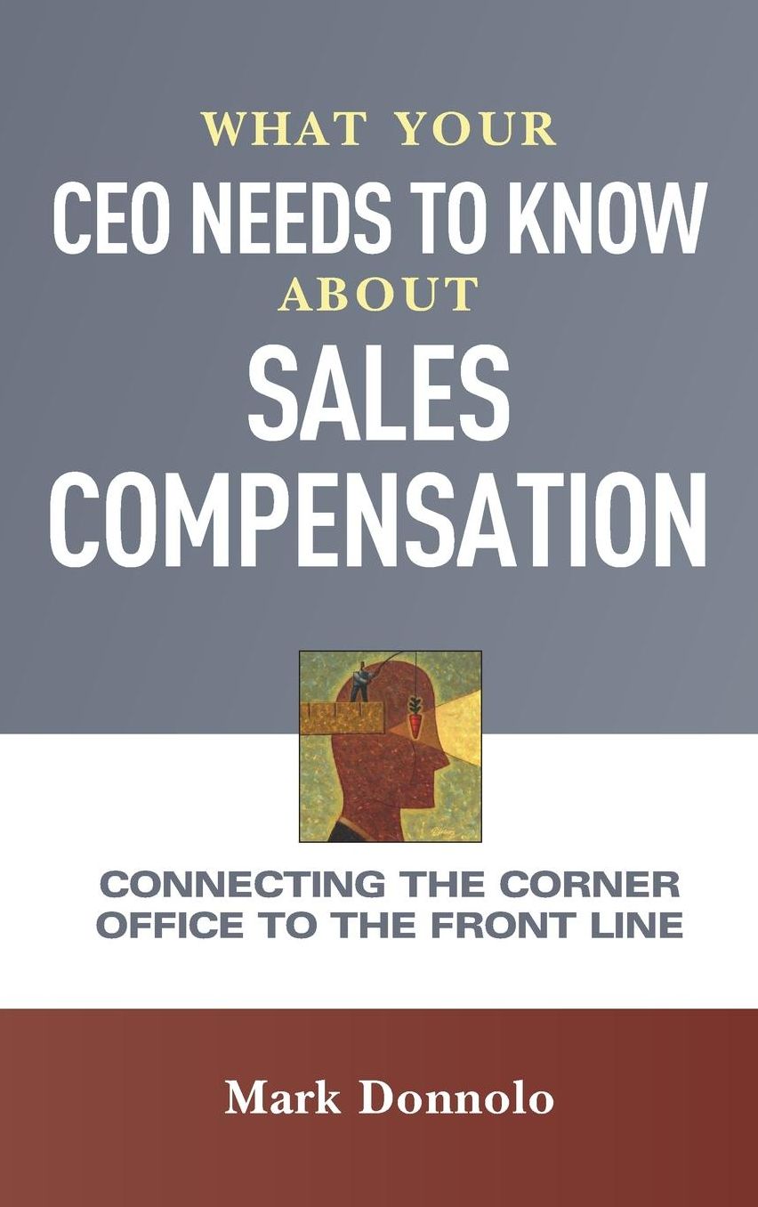 What Your CEO Needs to Know About Sales Compensation: Connecting the Corner Office to the Front Line