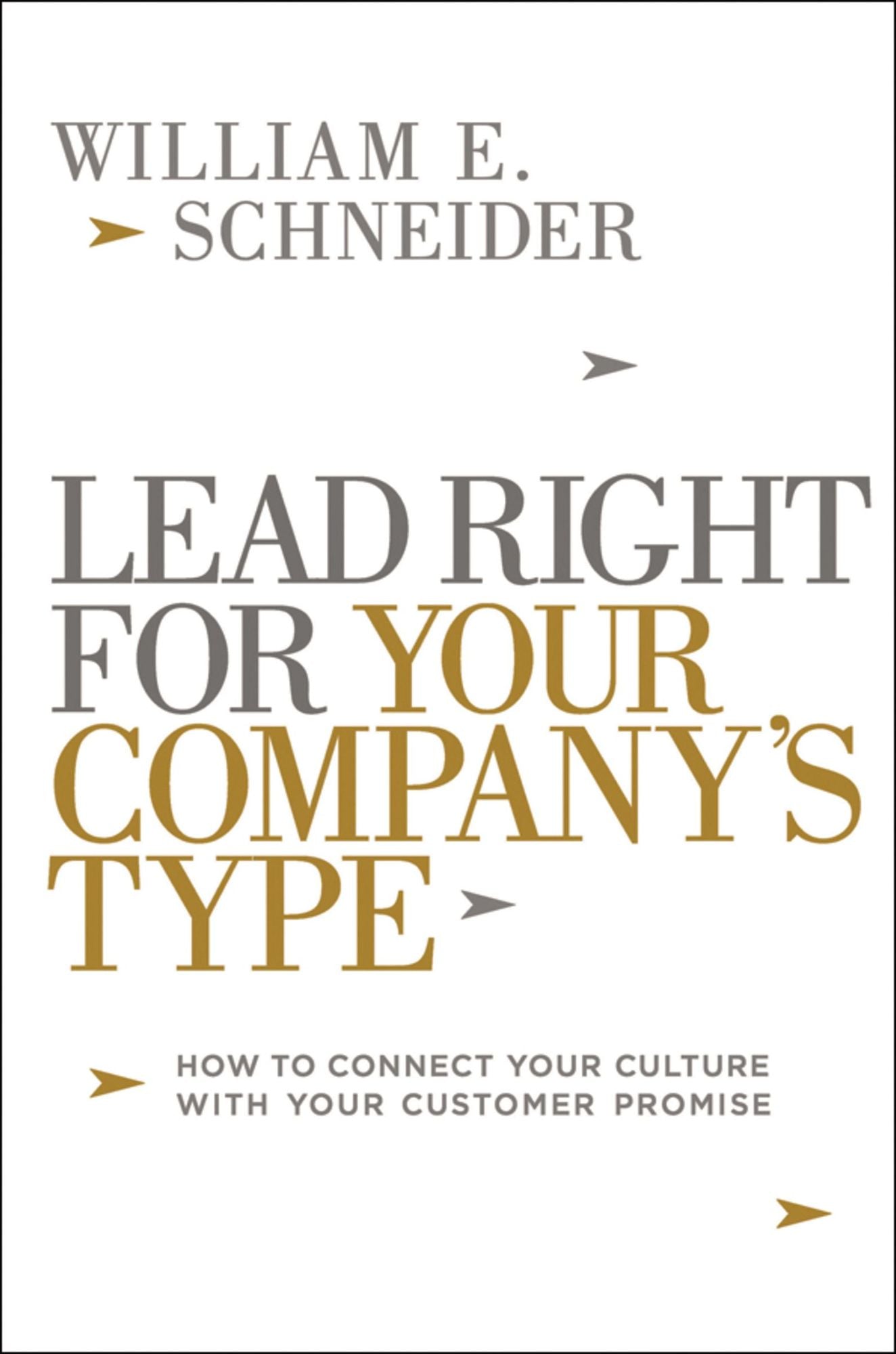 Lead Right for Your Company's Type: How to Connect Your Culture with Your Customer Promise