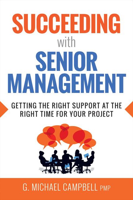 Succeeding with Senior Management: Getting the Right Support at the Right Time for Your Project