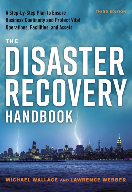 The Disaster Recovery Handbook: A Step-By-Step Plan to Ensure Business Continuity and Protect Vital Operations, Facilities, and Assets