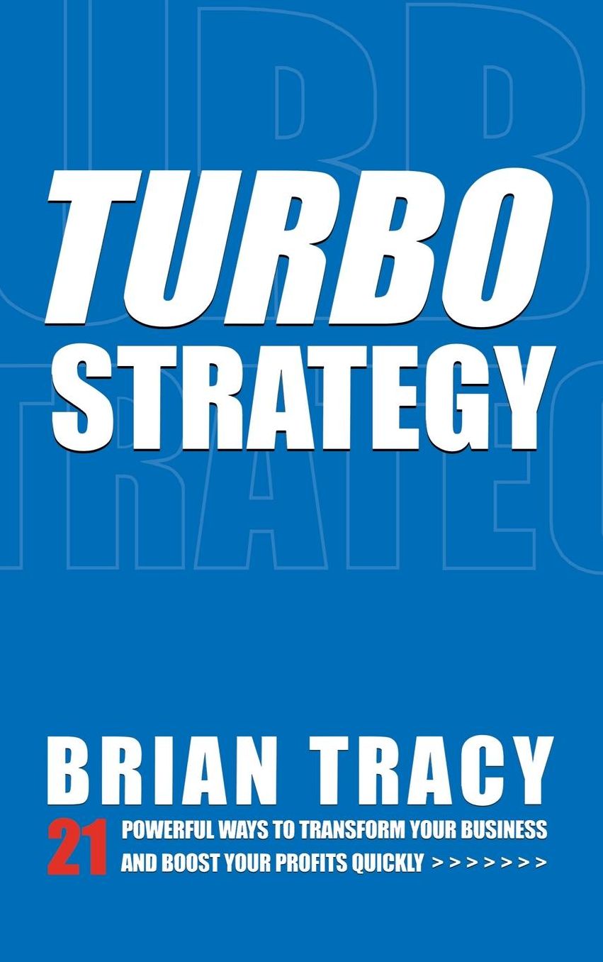 Turbostrategy: 21 Powerful Ways to Transform Your Business and Boost Your Profits Quickly
