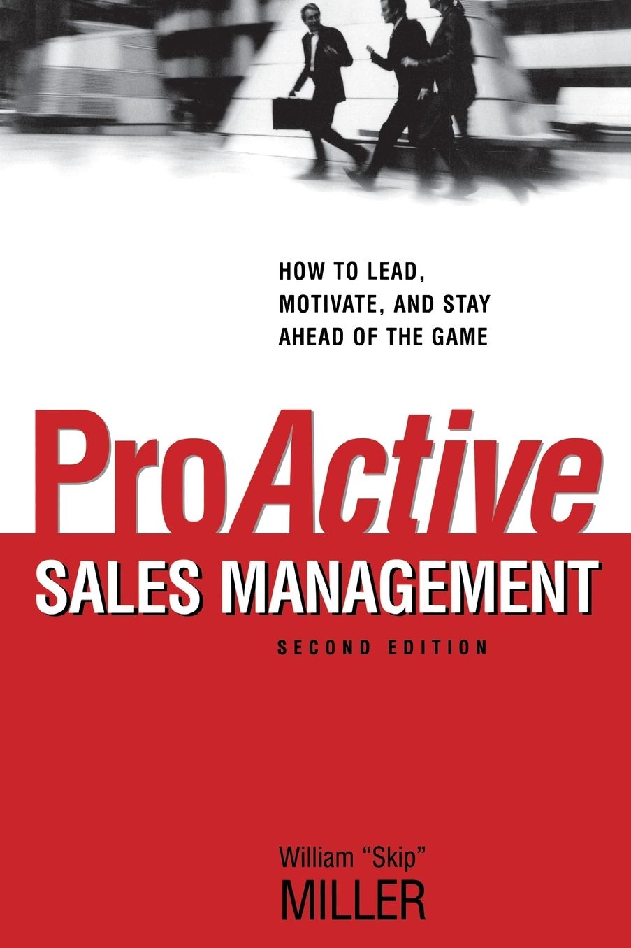 Proactive Sales Management: How to Lead, Motivate, and Stay Ahead of the Game