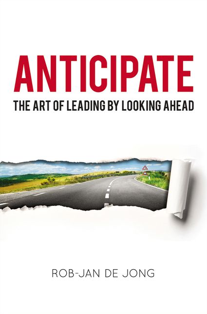 Anticipate : The Art of Leading by Looking Ahead