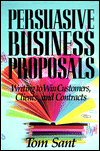Persuasive Business Proposals: Writing to Win Customers, Clients, and Contracts