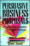 Persuasive Business Proposals: Writing to Win Customers, Clients, and Contracts