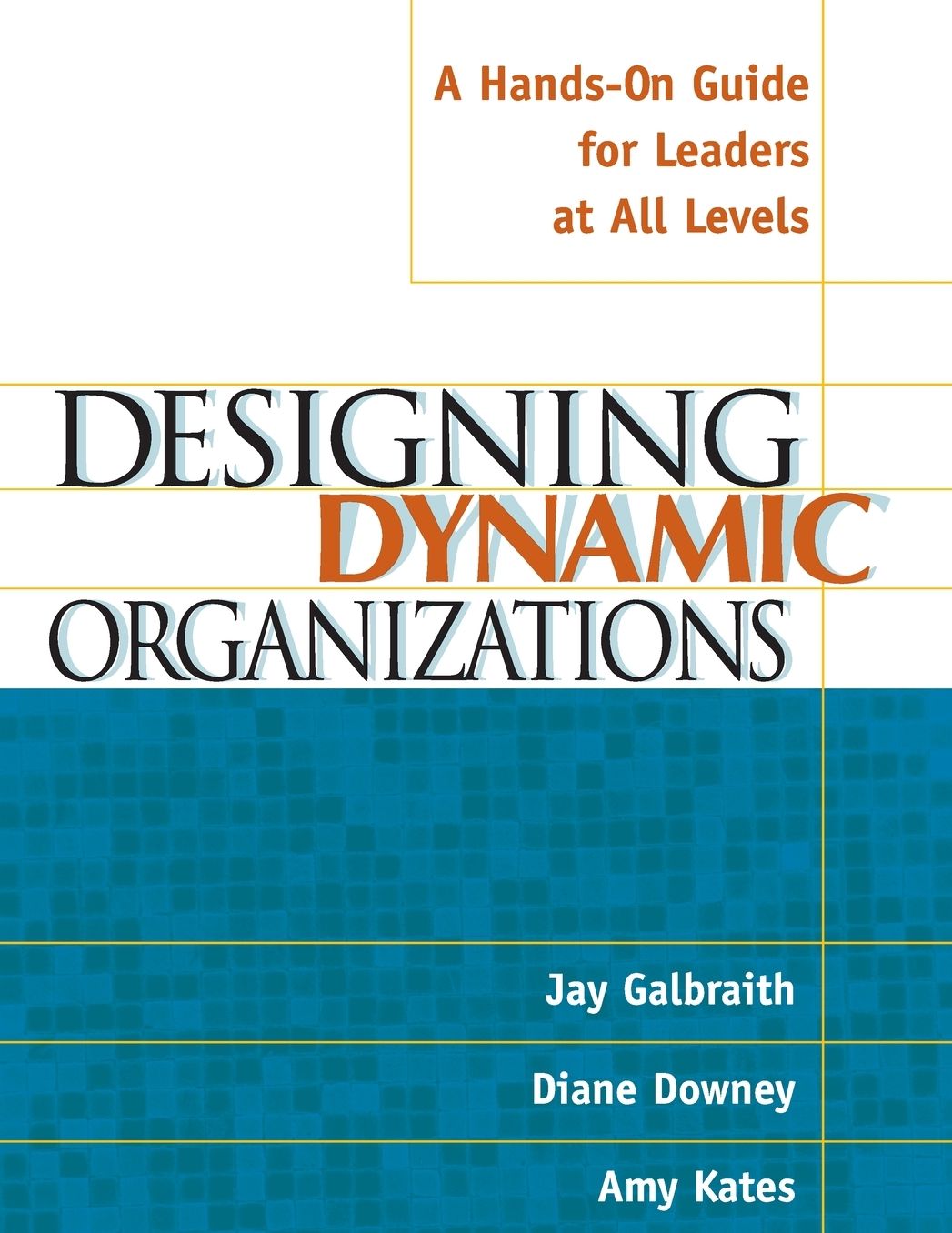 Designing Dynamic Organizations: A Hands-on Guide for Leaders at All Levels