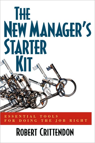 The New Manager's Starter Kit: Essential Tools for Doing the Job Right