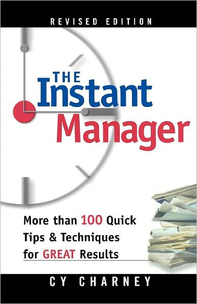 The Instant Manager: More Than 100 Quick Tips and Techniques for Great Results