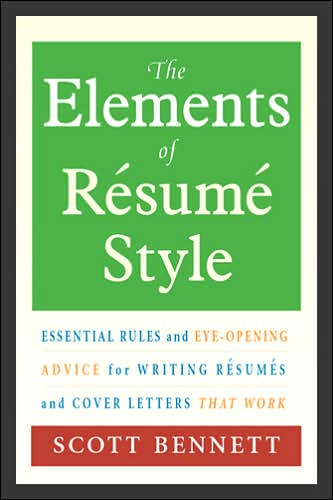 The Elements of Resume Style: Essential Rules and Eye-Opening Advice for Writing Resumes and Cover Letters That Work