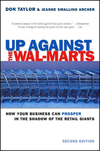 Up against the Walmarts: How your Business Can Prosper in the Shadow of the Retail Giants