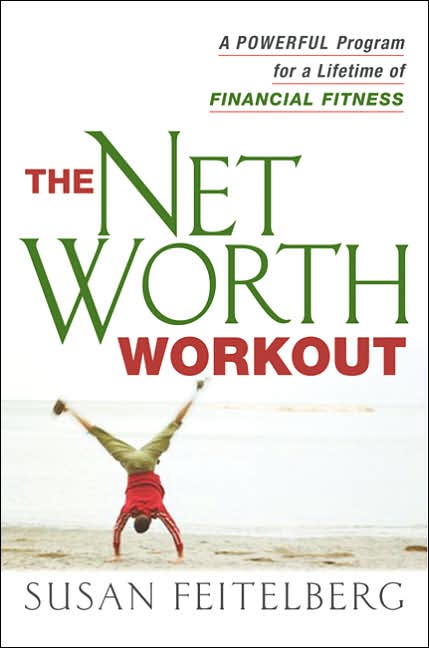 The Net Worth Workout: A Powerful Program for a Lifetime of Financial Fitness