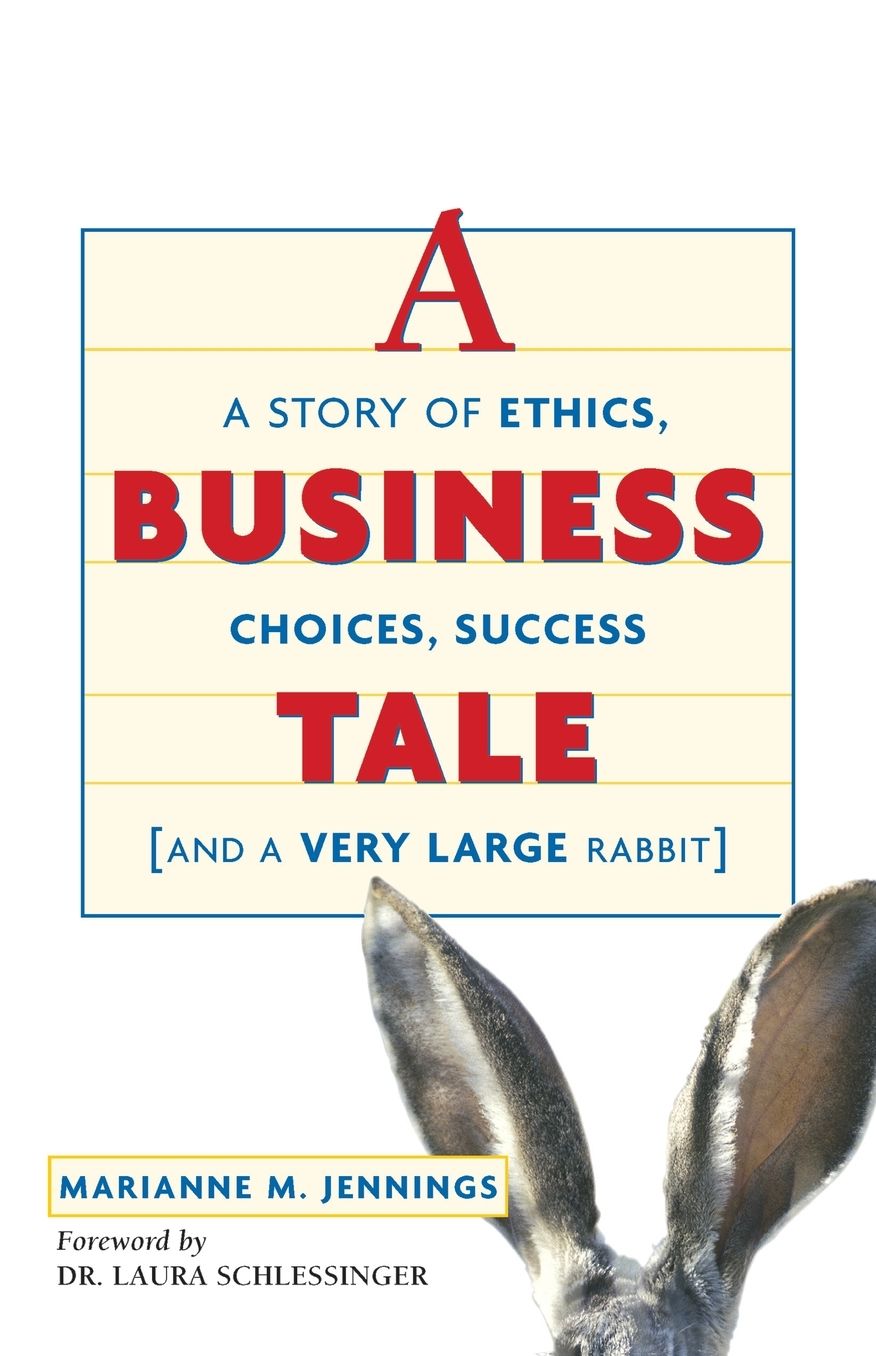 A Business Tale: A Story of Ethics, Choices, Success -- and a Very Large Rabbit