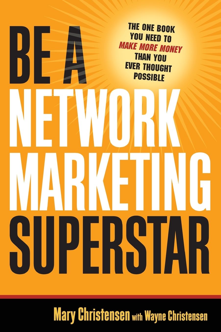 Be a Network Marketing Superstar: The One Book You Need to Make More Money Than You Ever Thought Possible