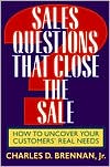 Sales Questions That Close the Sale: How to Uncover Your Customers Real Needs