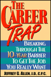 The Career Trap: Breaking Through the 10-Year Barrier to Get the Job You Really Want