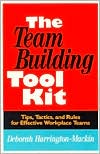 The Team Building Tool Kit: Tips, Tactics, and Rules for Effective Workplace Teams