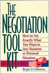 The Negotiation Toolkit: How to Get Exactly What You Want in Any Business or Personal Situation