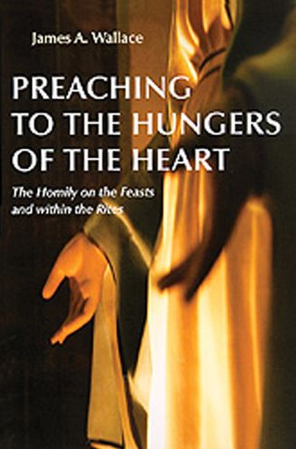 Preaching to the Hungers of the Heart: The Homily on the Feasts and Within the Rites