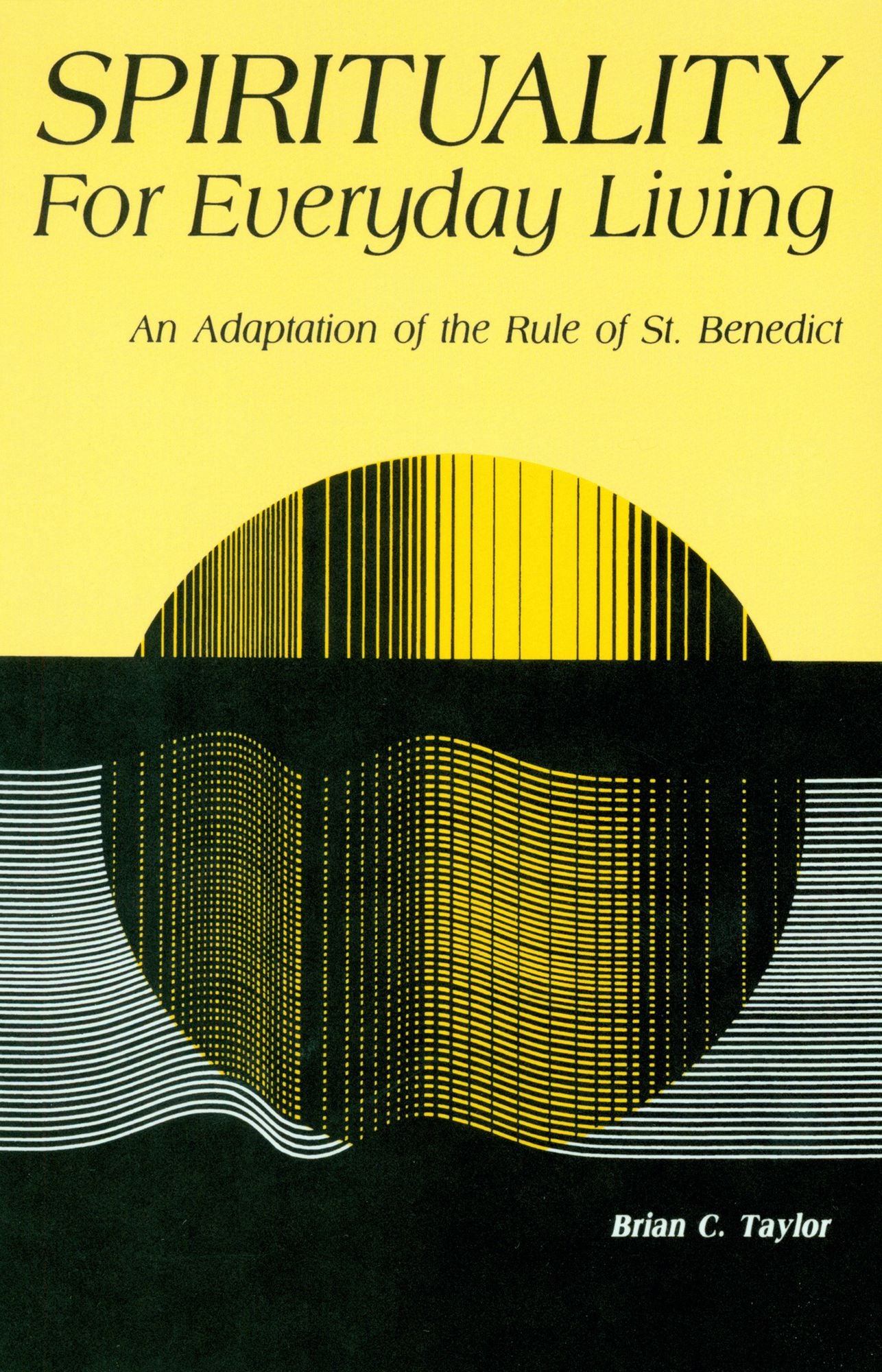 Spirituality for Everyday Living: An Adaptation of the Rule of St.Benedict
