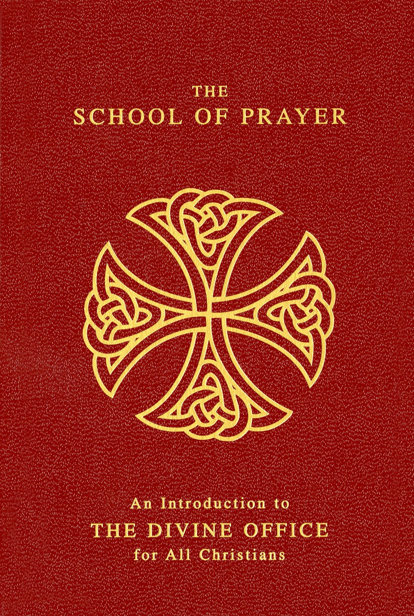 The School of Prayer: An Introduction to The Divine Office for All Christians
