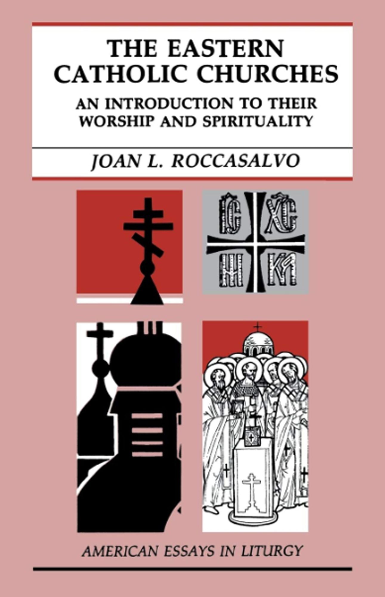 The Eastern Catholic Churches: An Introduction to Their Worship and Spirituality: An Introduction to Their Worship and Spirituality