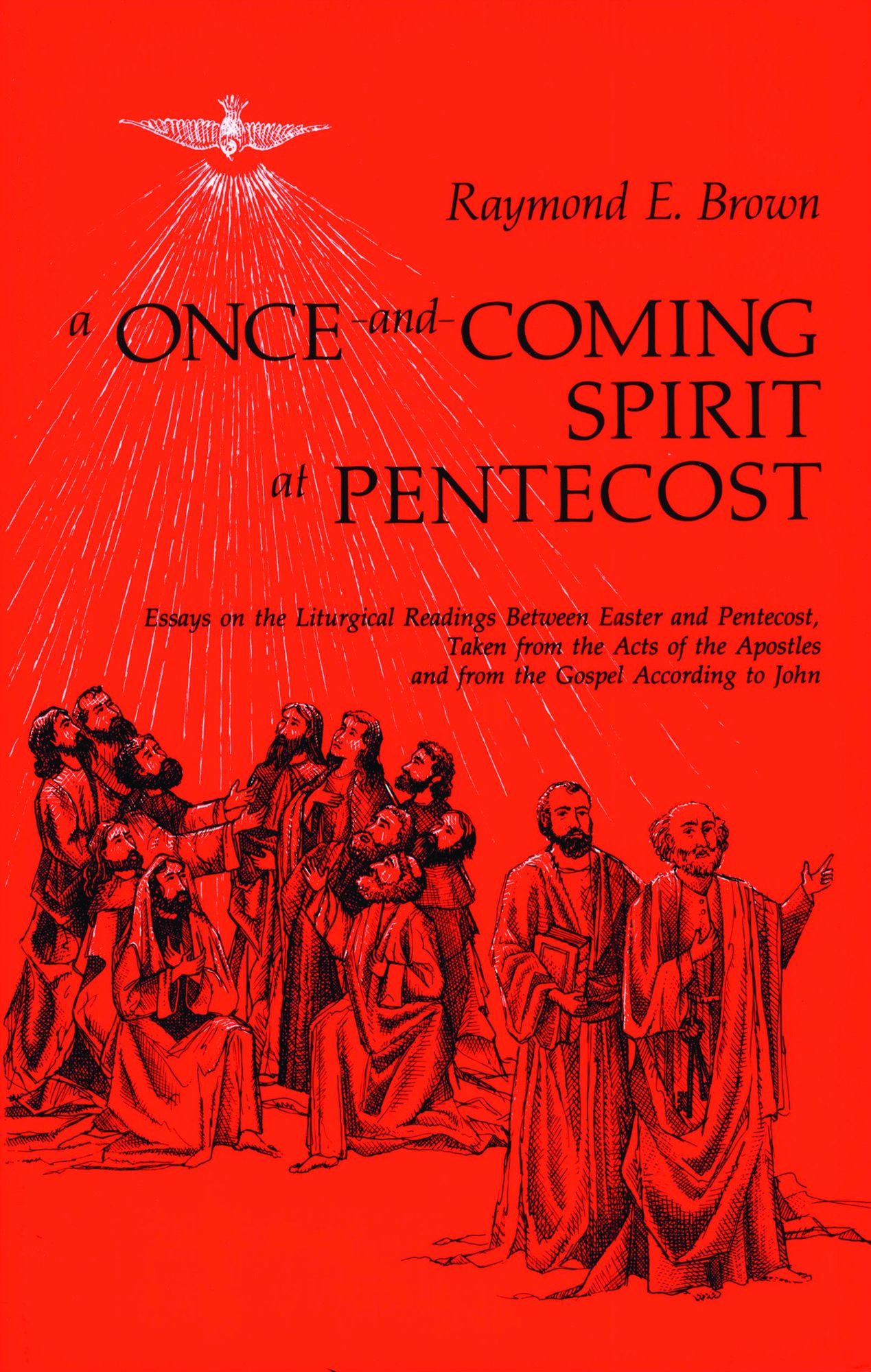 A Once-and-Coming Spirit at Pentecost: Essays on the Liturgical Readings Between Easter and Pentecost, Taken from the Acts of the Apostles and from the Gospel According to John