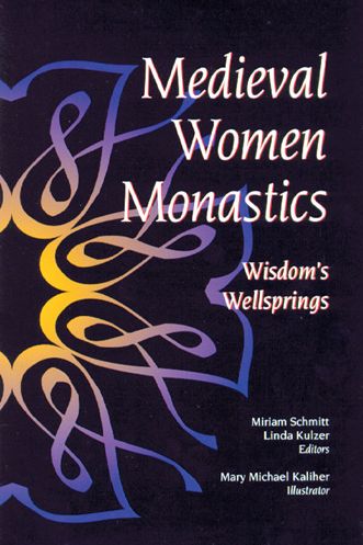 Medieval Woman Monastics: Wisdom's Wellsprings