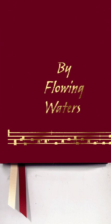 By Flowing Waters; Chant for the Liturgy, A Collection of Unaccompanied Song for Assemblies, Cantors, and Choirs