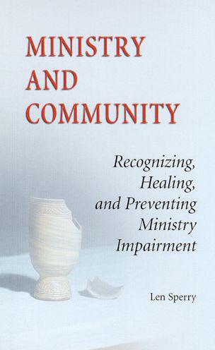 Ministry and Community: Recognizing, Healing and Preventing Ministry Impairment