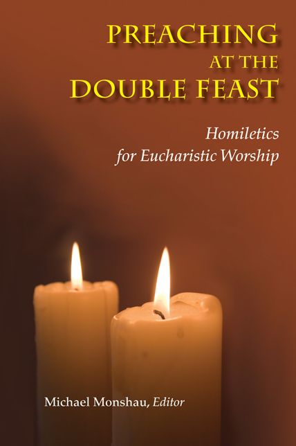 Preaching at the Double Feast: Homiletics for Eucharistic Worship