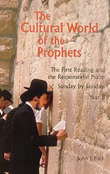 Cultural World of the Prophets: The First Reading and Responsorial Psalm, Sunday by Sunday, Year B