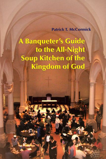 A Banqueter's Guide to the All-Night Soup Kitchen of the Kingdom of God