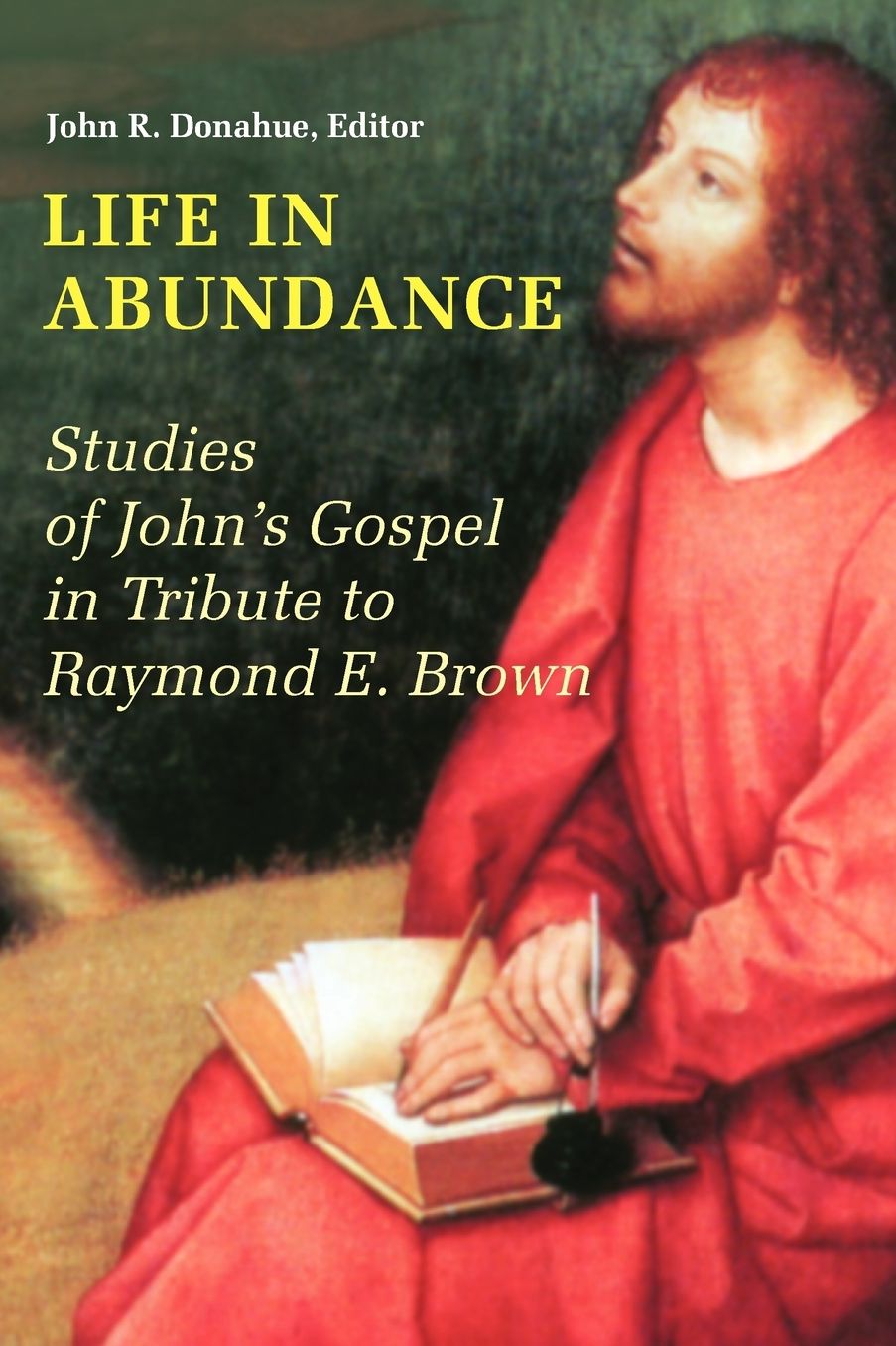 Life in Abundance: Studies of John's Gospel in Tribute to Raymond E. Brown