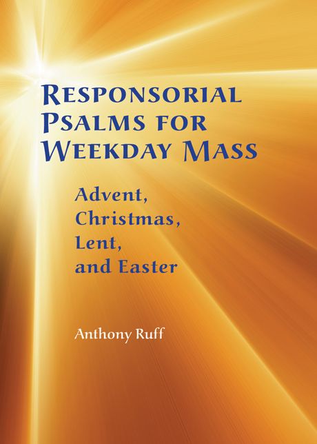Responsorial Psalms for Weekday Mass: Advent, Christmas, Lent, and Easter