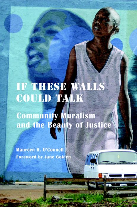 If These Walls Could Talk: Community Muralism and the Beauty of Justice
