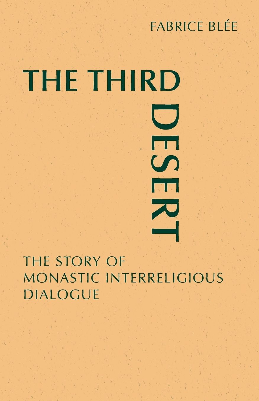 The Third Desert: The Story of Monastic and Interreligious Dialogue