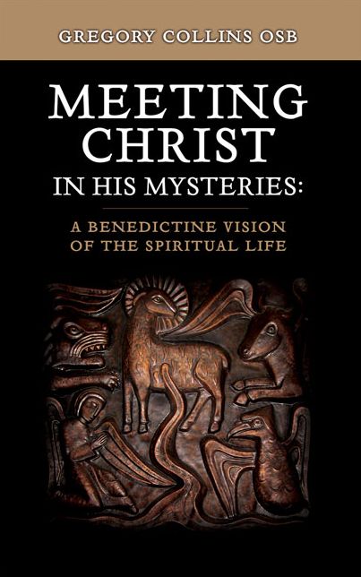 Meeting Christ in His Mysteries: A Benedictine Vision of the Spirituality Life
