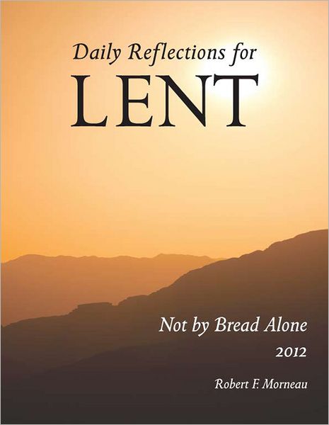 Not by Bread Alone: Daily Reflections for Lent 2012