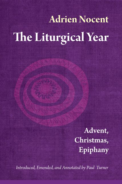 The Liturgical Year Volume 1: Advent, Christmas, Epiphany