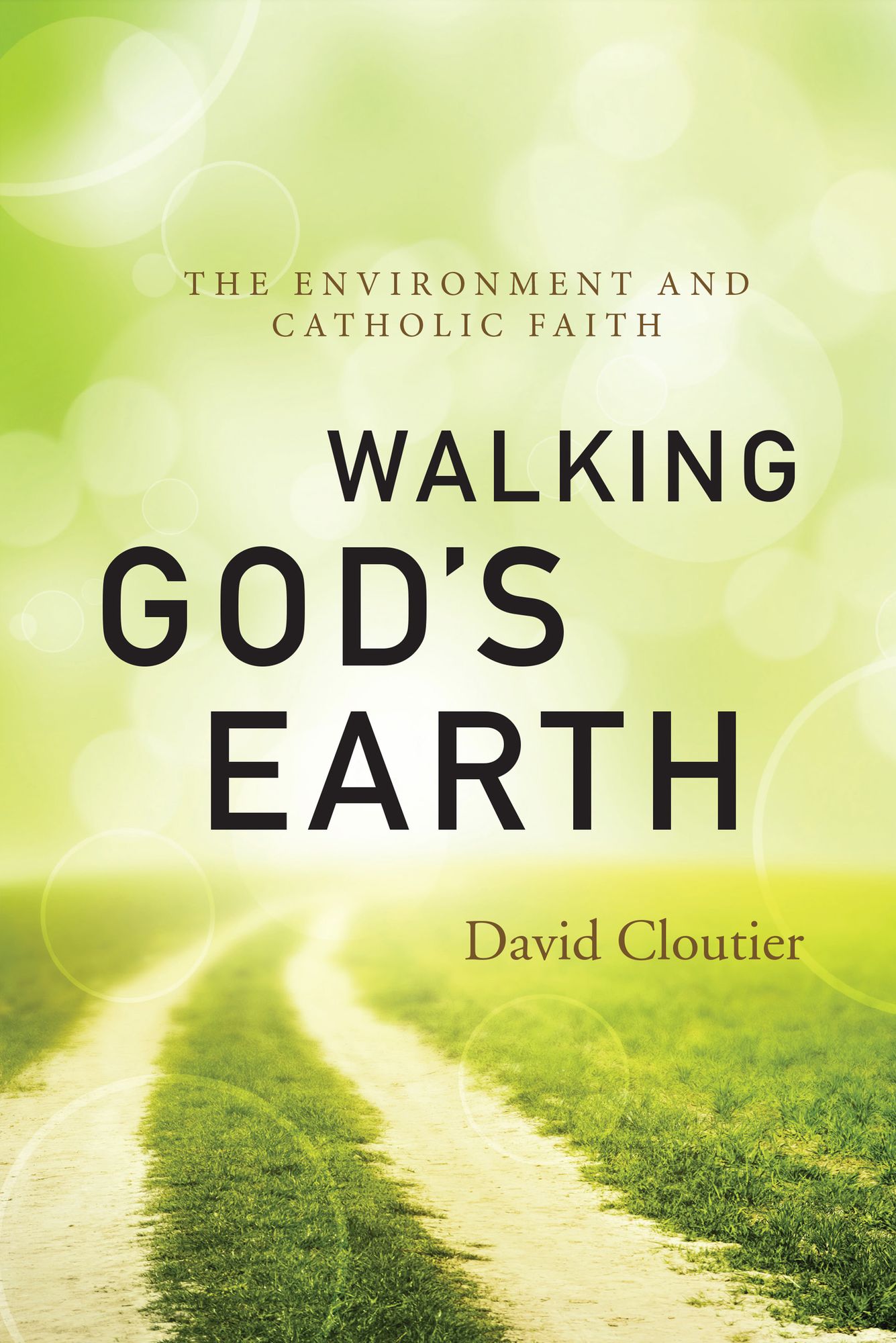 Walking God's Earth: The Environment and Catholic Faith