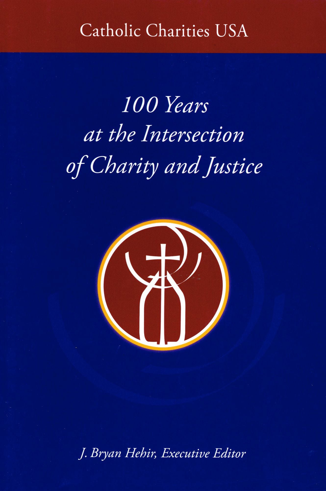 Catholic Charities USA: 100 Years at the Intersection of Charity and Justice