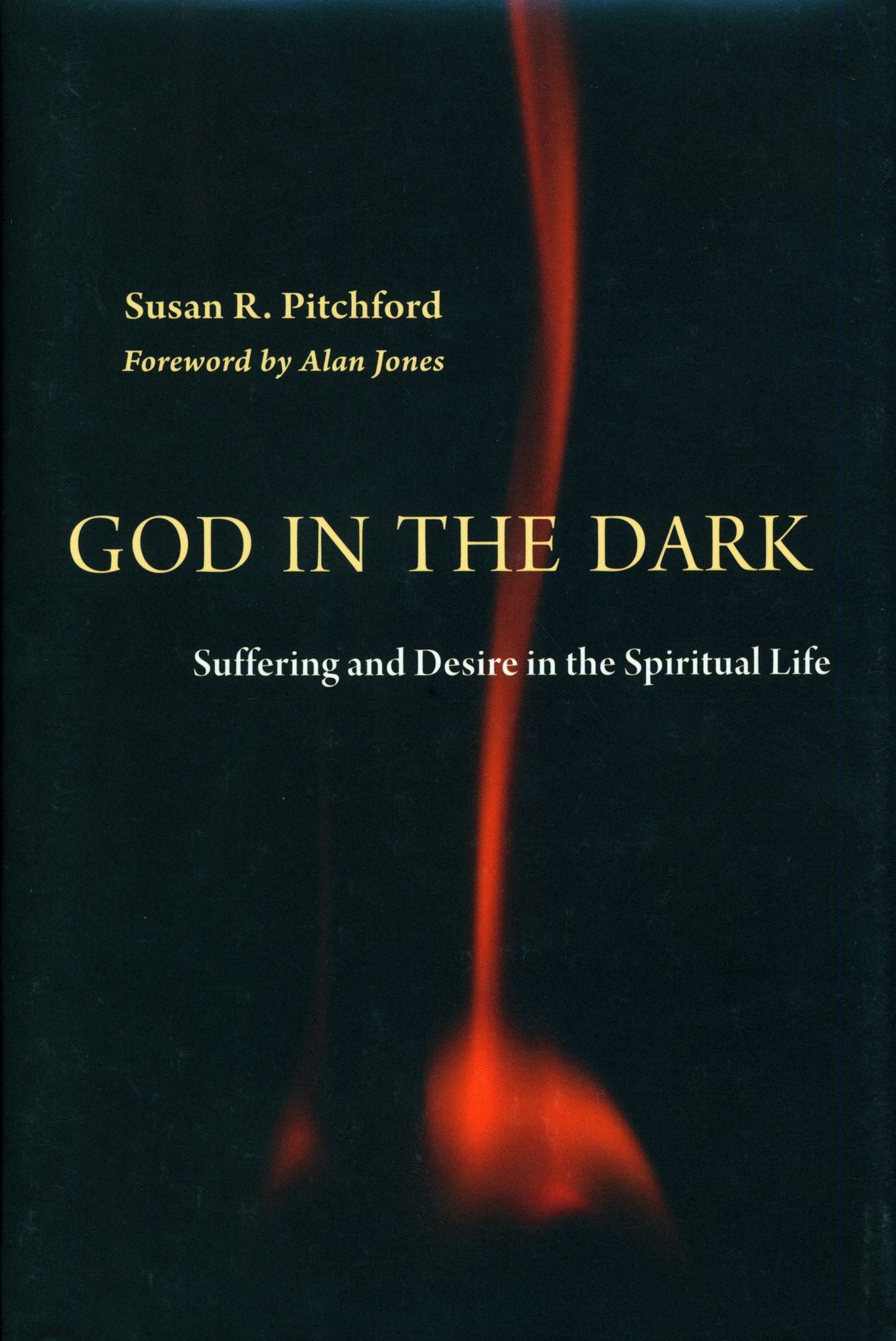God in the Dark: Suffering and Desire in the Spiritual Life