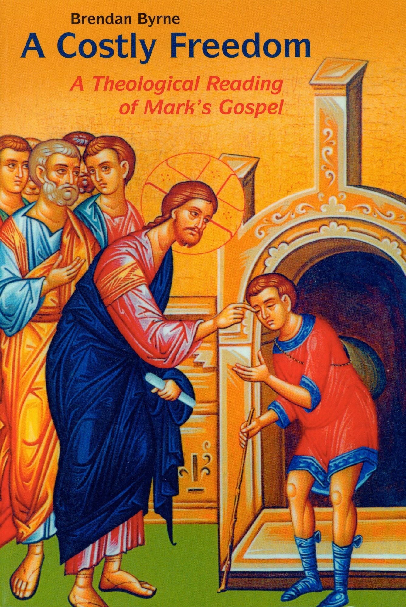A Costly Freedom: A Theological Reading of Mark's Gospel